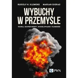 WYBUCHY W PRZEMYŚLE. TEORIA, EKSPERYMENTY, MODELOWANIE I TŁUMIENIE