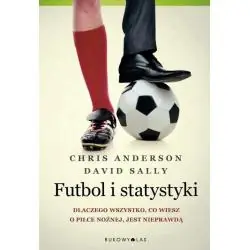 FUTBOL I STATYSTYKI. DLACZEGO WSZYSTKO, CO WIESZ O PIŁCE NOŻNEJ JEST NIEPRAWDĄ