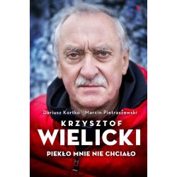KRZYSZTOF WIELICKI. PIEKŁO MNIE NIE CHCIAŁO