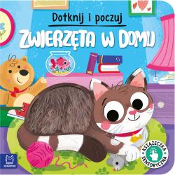 ZWIERZĘTA W DOMU. DOTKNIJ I POCZUJ. KSIĄŻECZKA SENSORYCZNA