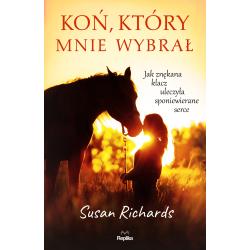 KOŃ, KTÓRY MNIE WYBRAŁ. JAK ZNĘKANA KLACZ ULECZYŁA SPONIEWIERANE SERCE