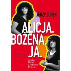 ALICJA. BOŻENA. JA. SIOSTRY WAHL I BOHEMA PRL-U