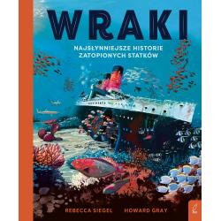 WRAKI. NAJSŁYNNIEJSZE HISTORIE ZATOPIONYCH STATKÓW
