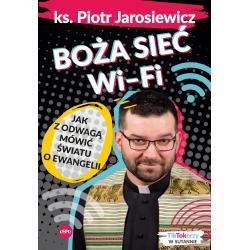 BOŻA SIEĆ WI–FI. JAK Z ODWAGĄ MÓWIĆ ŚWIATU O EWANGELII