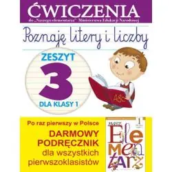 POZNAJĘ LITERY I LICZBY. ZESZYT 3 DLA KLASY 1. ĆWICZENIA DO NASZEGO ELEMENTARZA