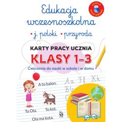 JĘZYK POLSKI. PRZYRODA. KARTY PRACY UCZNIA KLASY 1-3. EDUKACJA WCZESNOSZKOLNA. ĆWICZENIA DO NAUKI W SZKOLE I DOMU