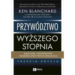 PRZYWÓDZTWO WYŻSZEGO STOPNIA. BLANCHARD O PRZYWÓDZTWIE I TWORZENIU EFEKTYWNYCH ORGANIZACJI