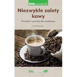 NIEZWYKŁE ZALETY KAWY. PRZEPISY I PORADY DLA SMAKOSZY