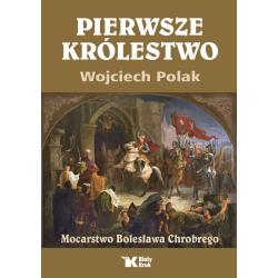 PIERWSZE KRÓLESTWO. MOCARSTWO BOLESŁAWA CHROBREGO