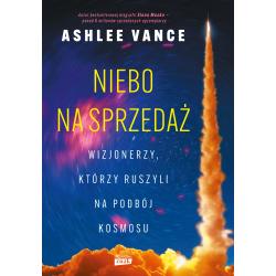 NIEBO NA SPRZEDAŻ. WIZJONERZY, KTÓRZY RUSZYLI NA PODBÓJ KOSMOSU