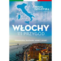 WŁOCHY. 111 PRZYGÓD. MIASTECZKA, FESTIWALE, SZLAKI I SMAKI