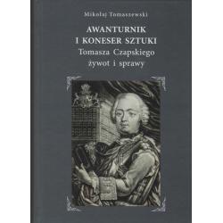 AWANTURNIK I KONESER SZTUKI. TOMASZA CZAPSKIEGO ŻYWOT I SPRAWY