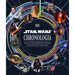 STAR WARS. CHRONOLOGIA. OD CZASÓW POPRZEDZAJĄCYCH WIELKĄ REPUBLIKĘ PO UPADEK NAJWYŻSZEGO PORZĄDKU