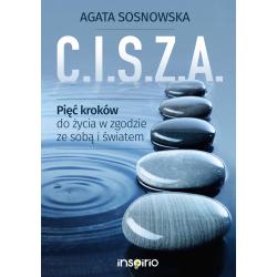 C.I.S.Z.A. PIĘĆ KROKÓW DO ŻYCIA W ZGODZIE ZE SOBĄ I ŚWIATEM