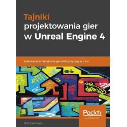 TAJNIKI PROJEKTOWANIA GIER W UNREAL ENGINE 4