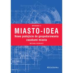 MIASTO-IDEA. NOWE PODEJŚCIE DO GOSPODAROWANIA ZASOBAMI MIASTA
