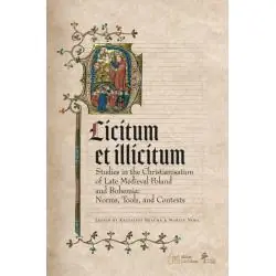 LICITUM ET ILICITUM. STUDIES IN THE CHRISTIANISATION OF LATE MEDIEVAL IN POLAND AND BOHEMIA. NORMS, TOOLS AND CONTEXTS