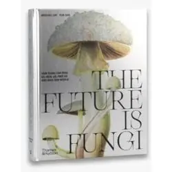 THE FUTURE IS FUNGI