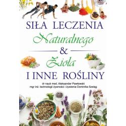 SIŁA LECZENIA NATURALNEGO. ZIOŁA I INNE ROŚLINY