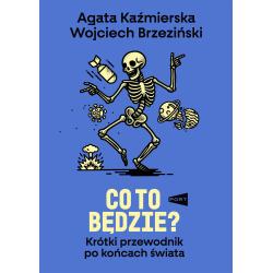 CO TO BĘDZIE? KRÓTKI PRZEWODNIK PO KOŃCACH ŚWIATA