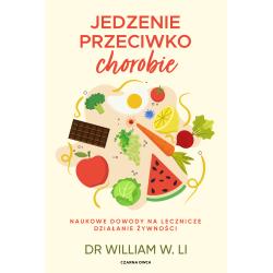 JEDZENIE PRZECIWKO CHOROBIE. NAUKOWE DOWODY NA LECZNICZE DZIAŁANIE ŻYWNOŚCI