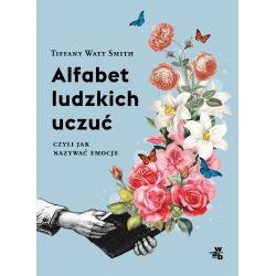 ALFABET LUDZKICH UCZUĆ CZYLI JAK NAZYWAĆ EMOCJE