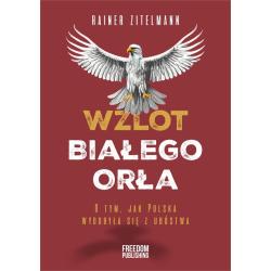 WZLOT BIAŁEGO ORŁA. O TYM, JAK POLSKA WYDOBYŁA SIĘ Z UBÓSTWA