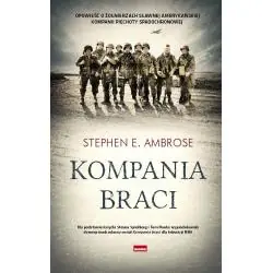 KOMPANIA BRACI: OD NORMANDII DO ORLEGO GNIAZDA HITLERA : KOMPANIA E 506 PUŁKU PIECHOTY SPADOCHRONOWEJ 101 DYWIZJI