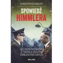 SPOWIEDŹ HIMMLERA. SZCZERA ROZMOWA Z TWÓRCĄ OBOZÓW KONCENTRACYJNYCH