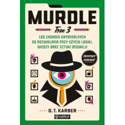 100 ZAGADEK KRYMINALNYCH DO ROZWIKŁANIA PRZY UŻYCIU LOGIKI WIEDZY ORAZ SZTUKI DEDUKCJI. MURDLE 3