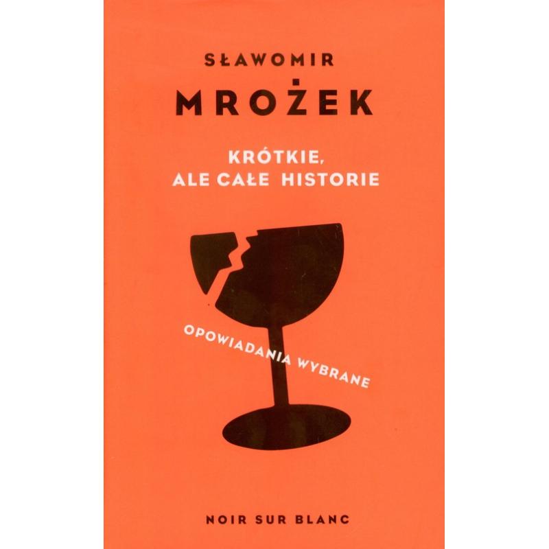 KRÓTKIE, ALE CAŁE HISTORIE. OPOWIADANIA WYBRANE