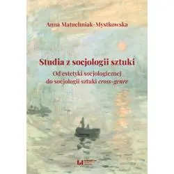 STUDIA Z SOCJOLOGII SZTUKI. OD ESTETYKI SOCJOLOGICZNEJ DO SOCJOLOGII SZTUKI CROSS-GENRE