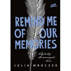 REMIND ME OF OUR MEMORIES. ŚLADY UTRACONYCH DNI