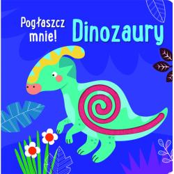 DINOZAURY. POGŁASZCZ MNIE!