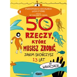 50 RZECZY, KTÓRE MUSISZ ZROBIĆ, ZANIM SKOŃCZYSZ 13 LAT. NA WAKACJACH