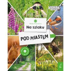 NA SZLAKU. POD MIASTEM. MŁODZI PRZYRODNICY
