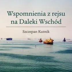 WSPOMNIENIA Z REJSU NA DALEKI WSCHÓD