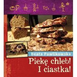 PIEKĘ ZDROWY CHLEB. I CIASTKA!
