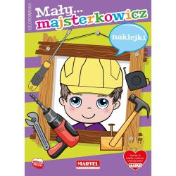 MAŁY MAJSTERKOWICZ. KOLOROWANKA Z NAKLEJKAMI