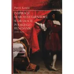 INSPIRACJE STAROTESTAMENTOWE W DRAMACIE POLSKIEGO RENESANSU