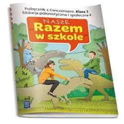 NASZE RAZEM W SZKOLE KLASA 3. PODRĘCZNIK Z ĆWICZENIAMI. EDUKACJA POLONISTYCZNA I SPOŁECZNA 4