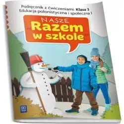 NASZE RAZEM W SZKOLE KLASA 3. EDUKACJA POLONISTYCZNA I SPOŁECZNA 1