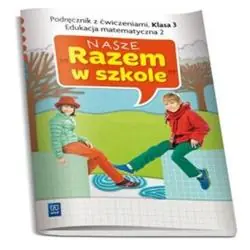 NASZE RAZEM W SZKOLE KLASA 3. EDUKACJA MATEMATYCZNA 2