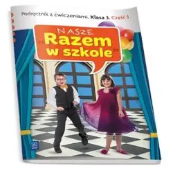 NASZE RAZEM W SZKOLE KLASA 3. PODRĘCZNIK Z ĆWICZENIAMI 5