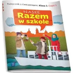 NASZE RAZEM W SZKOLE KLASA 3. PODRĘCZNIK Z ĆWICZENIAMI 3