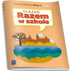 NASZE RAZEM W SZKOLE KLASA 3. ZESZYT ĆWICZEŃ 3