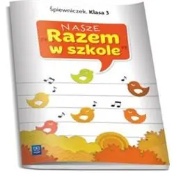 NASZE RAZEM W SZKOLE KLASA 3 EDUKACJA MUZYCZNA. ŚPIEWNICZEK