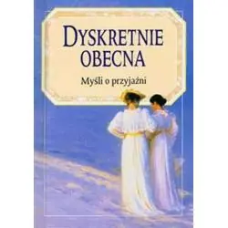 DYSKRETNIE OBECNA MYŚLI O PRZYJAŹNI