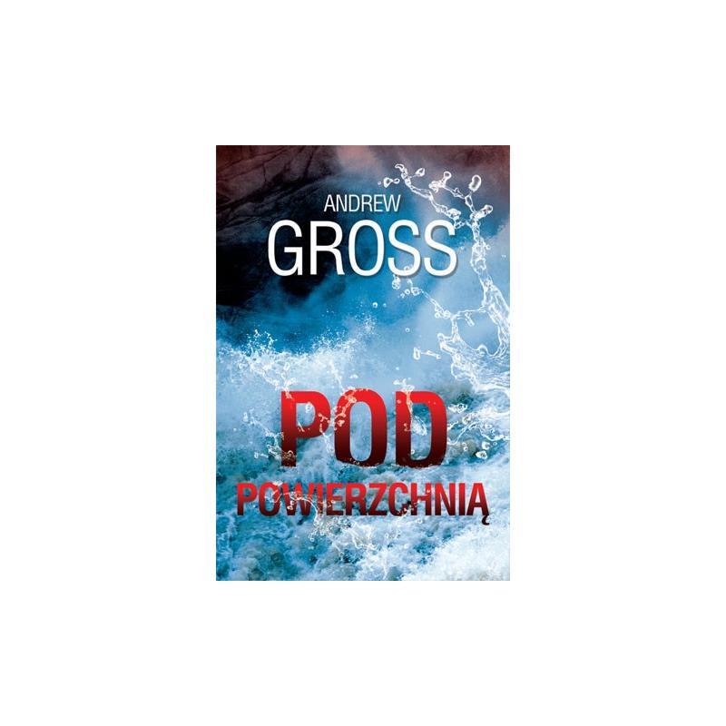 POD POWIERZCHNIĄ Andrew Gross - HarperCollins