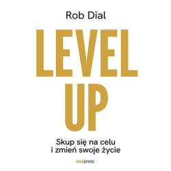 LEVEL UP! SKUP SIĘ NA CELU I ZMIEŃ SWOJE ŻYCIE